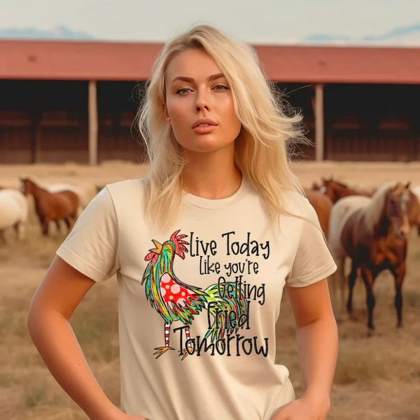 Live Today Like You're Getting Fried Tee