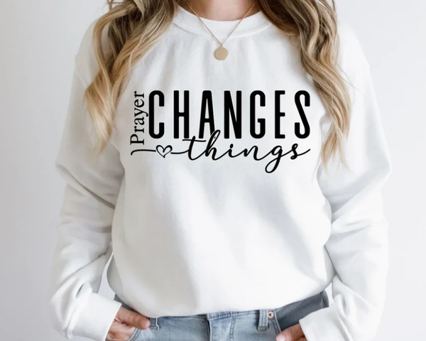 Prayer Changes Things Sweatshirt