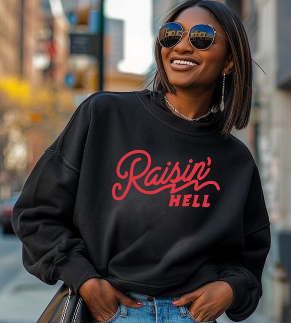 Raisin' Hell Sweatshirt