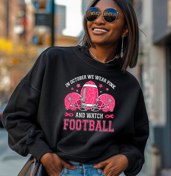 In October We Wear Pink and Watch Football Sweatshirt