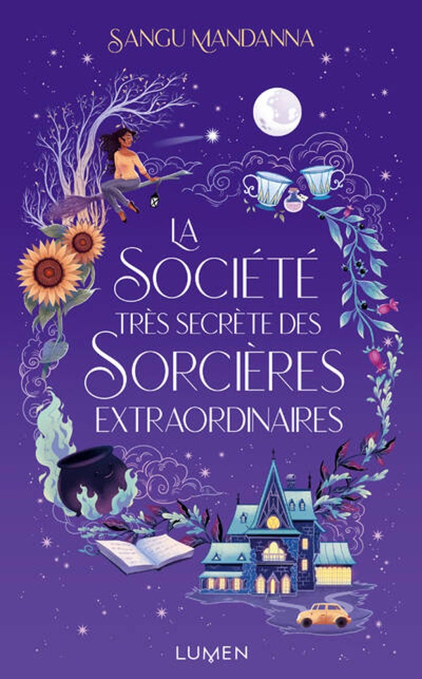 LA SOCIÉTÉ TRÈS SECRÈTE DES SORCIÈRES EXTRAORDINAIRES - Sangu Mandanna