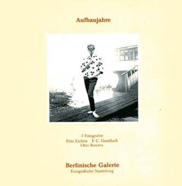 Aufbaujahre. 3 Fotografen: Fritz Eschen, F. C. Gundlach, Otto Borutta
