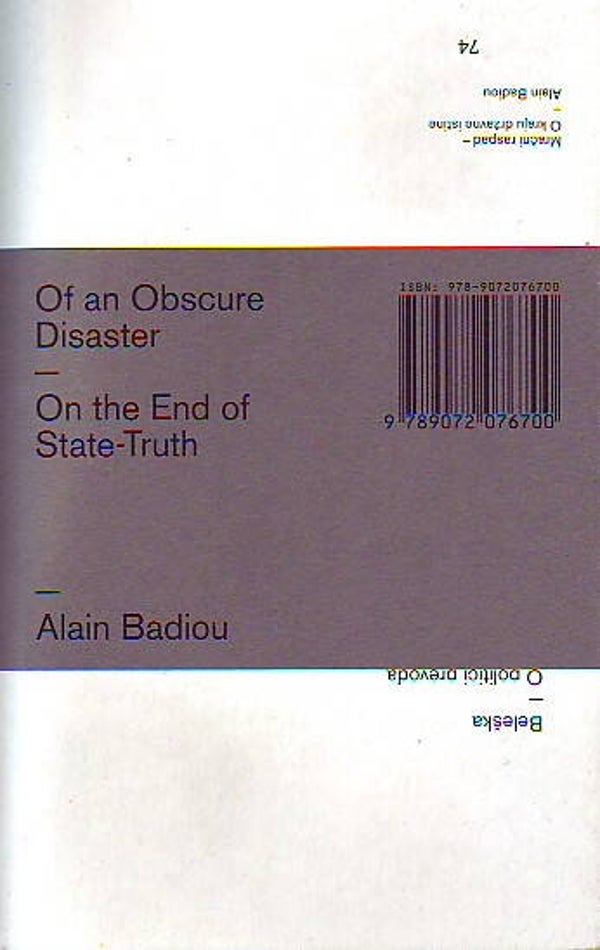 Alain Badiou, Of an Obscure Disaster / On the End of State-Truth