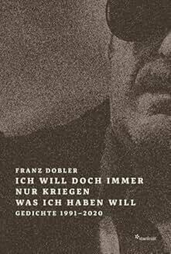 Ich will doch immer nur kriegen was ich haben will: Gedichte 1991 – 2000 , Franz Dobler
