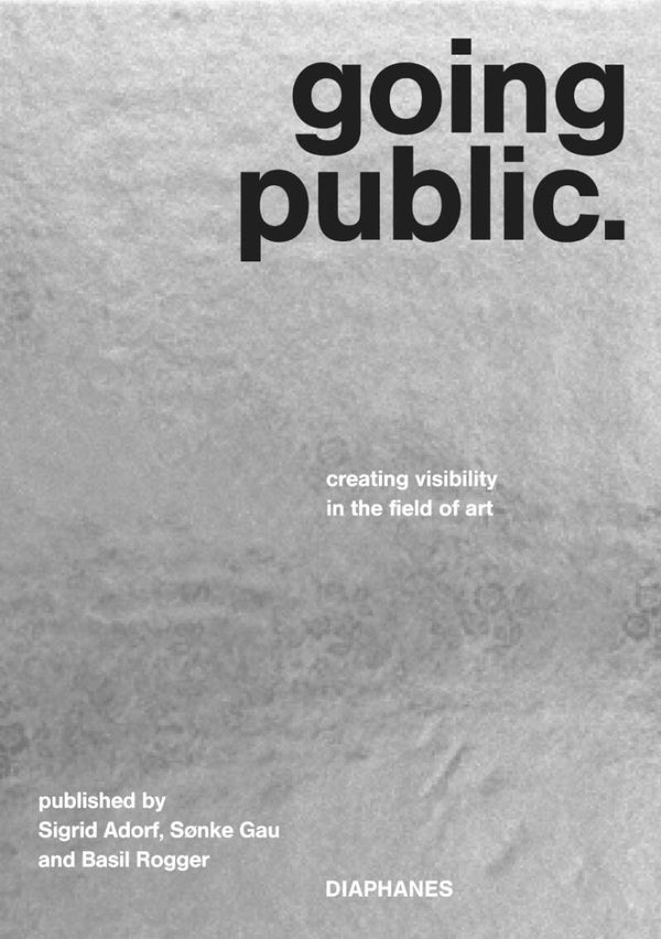 Going Public Creating. Visibility in the Field of Art