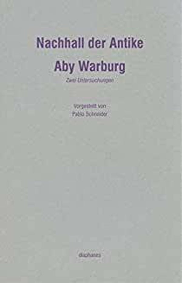Nachhall der Antike: Zwei Untersuchungen von Aby Warburg