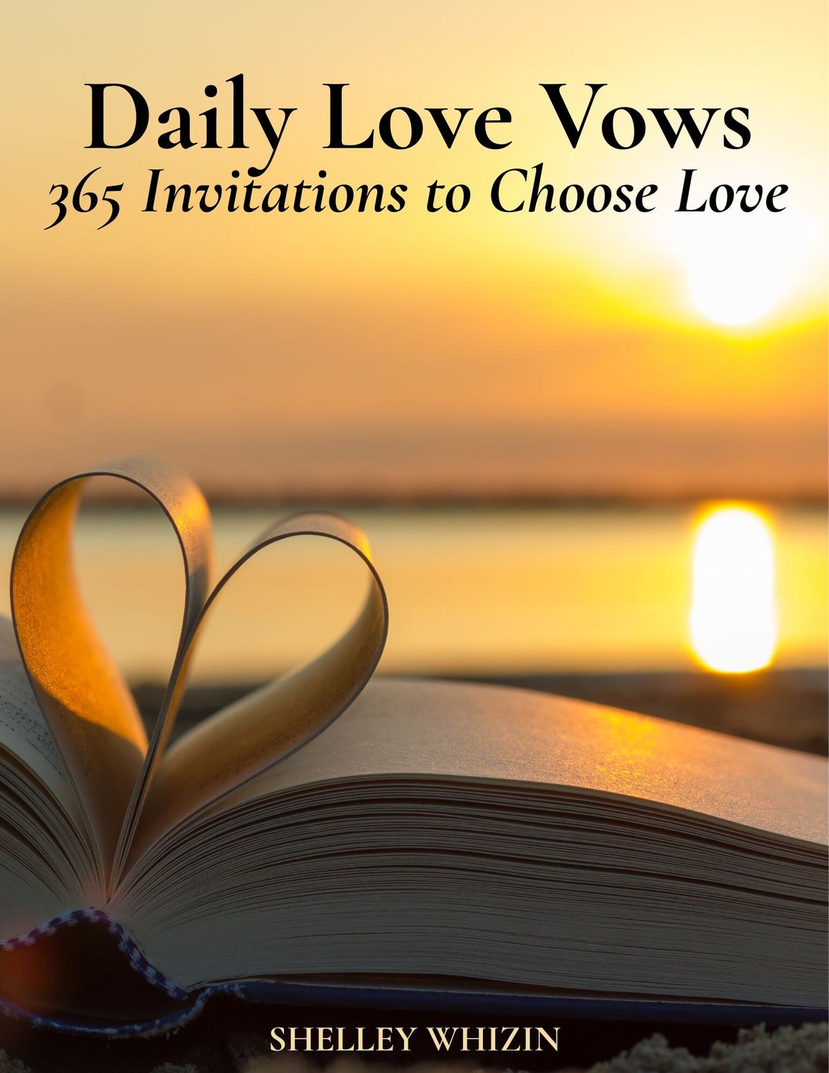 Daily Love Vows: 365 Invitations to Choose Love by Shelley Whizin