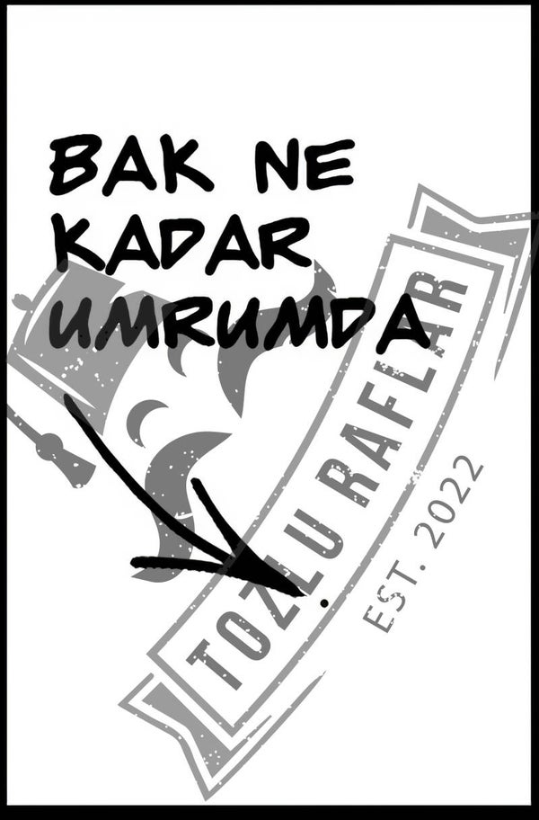 Bak nekadar umrumdasin .