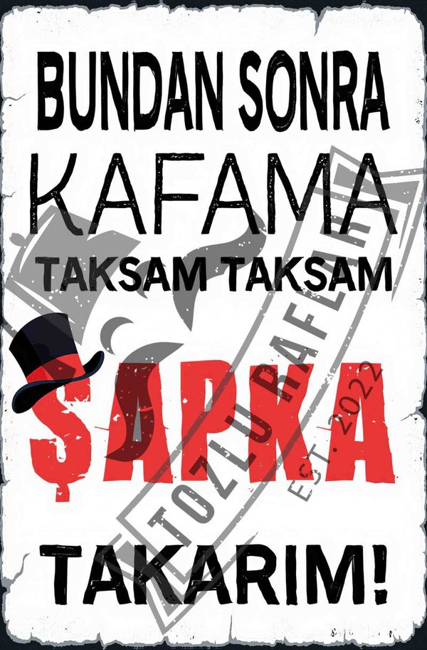 Bundan sonra kafama taksam taksam sapka takarim!
