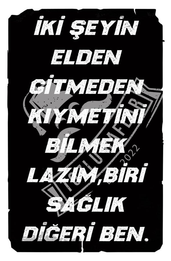 Iki seyin elden gitmeden kiymetini bilmek lazim, bir saglik digeri ben