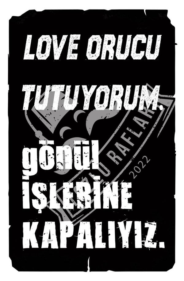 Love orucu tutuyorum. Gonul islerine kapaliyiz.