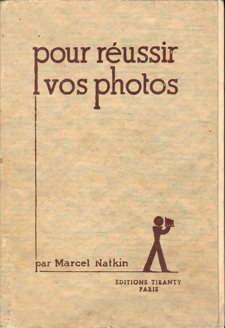 POUR REUSSIR VOS PHOTOS - MARCEL NATKIN - EDITIONS TIRANTY - 1934
