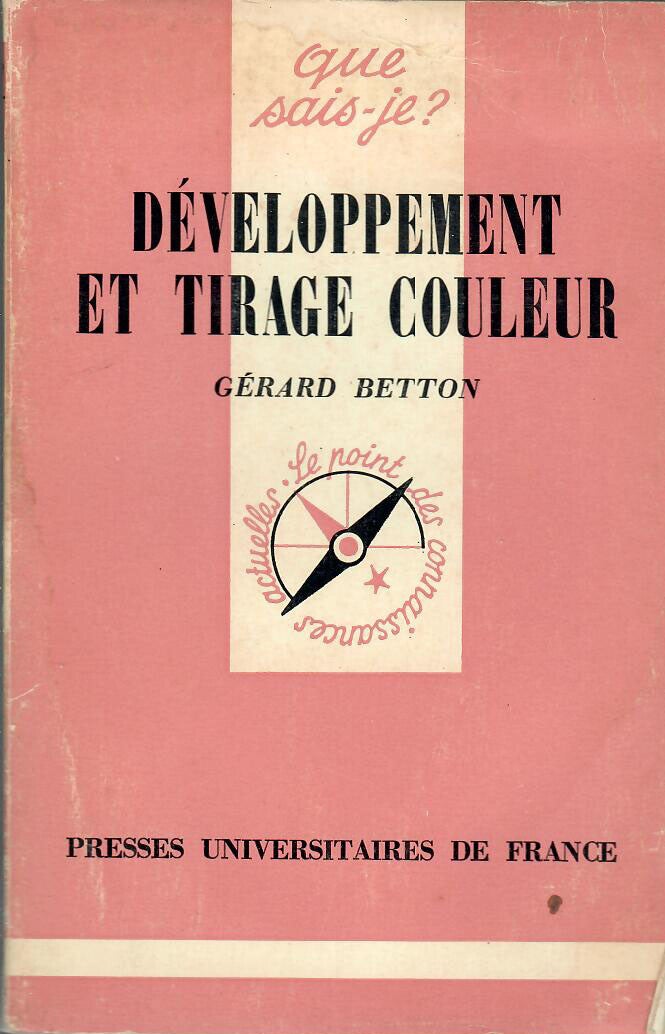 DEVELOPPEMENT ET TIRAGE COULEUR - GERARD BETTON - QUE SAIS-JE ?
