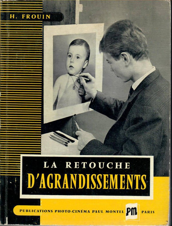 LA RETOUCHE D'AGRANDISSEMENTS - H.FROUIN - PAUL MONTEL