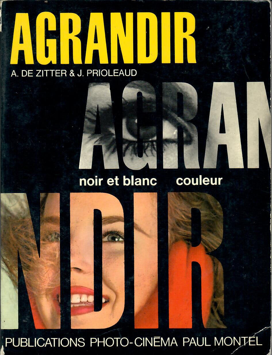 AGRANDIR N&B ET COULEUR - A. DE ZITTER & J. PRIOLEAUD - PUBLICATION PAUL MONTEL