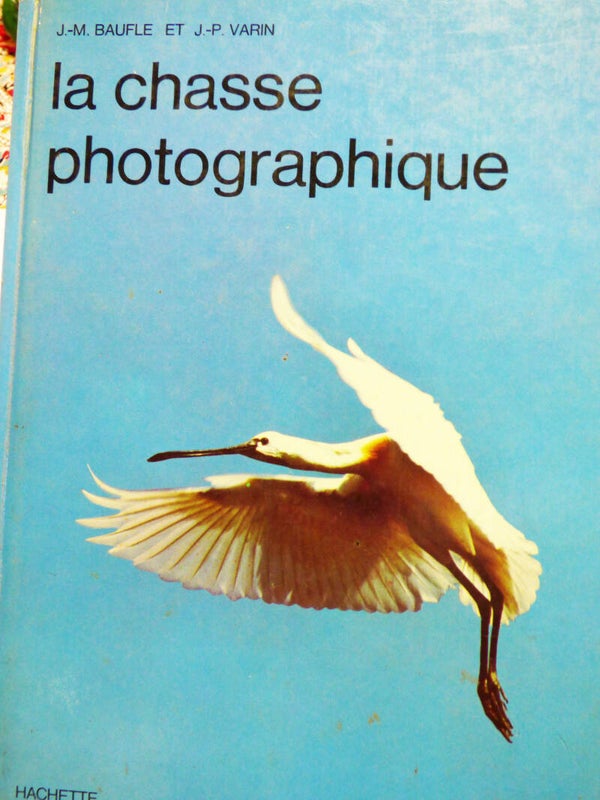 LA CHASSE PHOTOGRAPHIQUE  J-M.BAUFLE et J-P. VARIN - HACHETTE 1971