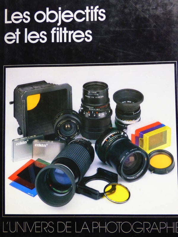 LES OBJECTIFS ET LES FILTRES -L'UNIVERS DE L PHOTOGRAPHIE EDITIONS CHRISTOPHE COLOMB