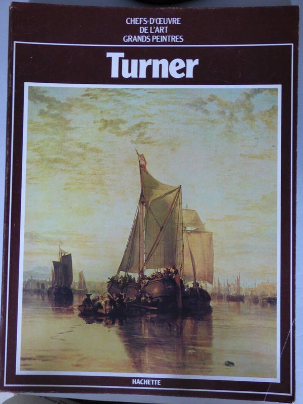 TURNER - HACHETTE - CHEFS-D'OEUVRE DE L'ART GRANDS PEINTRES