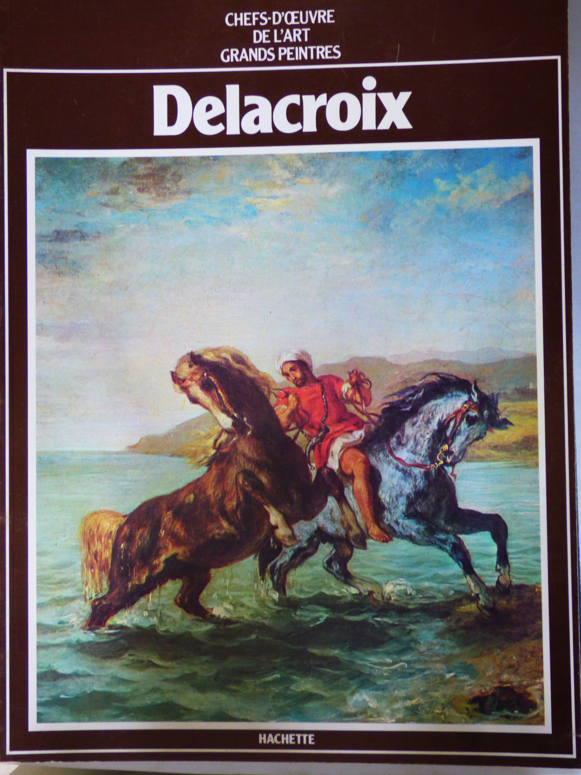 DELACROIX - HACHETTE - CHEFS-D'OEUVRE DE L'ART GRANDS PEINTRES