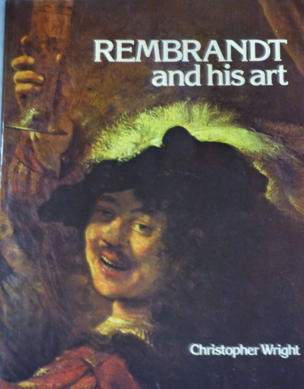 REMBRANDT AND HIS ART - CHRISTOPHER WRIGT - 1975 . En Anglais