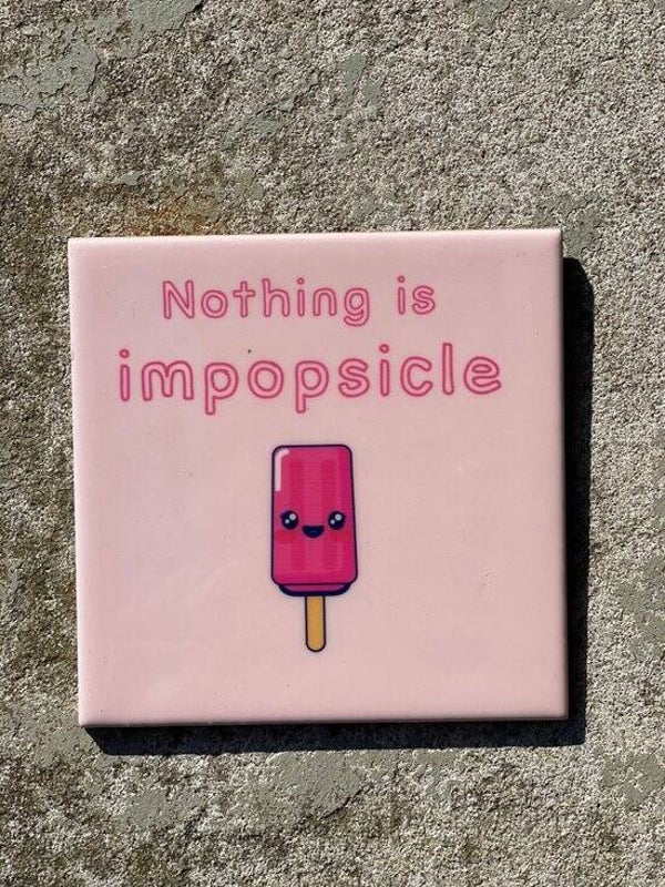 nothing is impopsicle