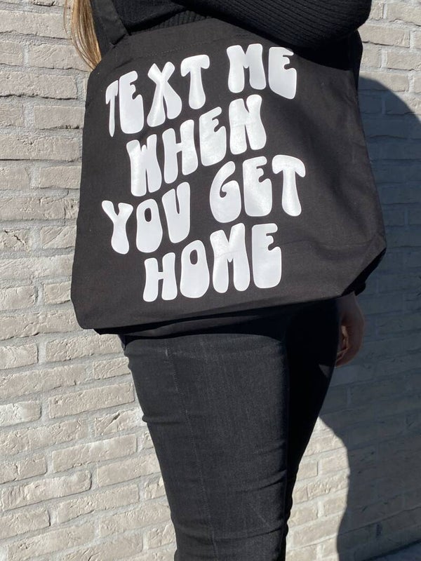 Tote bag shopper - TEXT ME WHEN YOU GET HOME