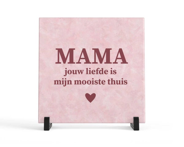 Tegeltje Mama jouw liefde is mijn mooiste thuis