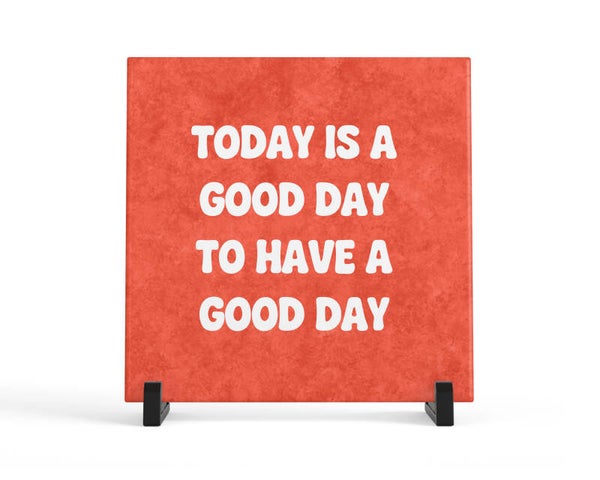 Tegeltje Today is al good day yo have a good day