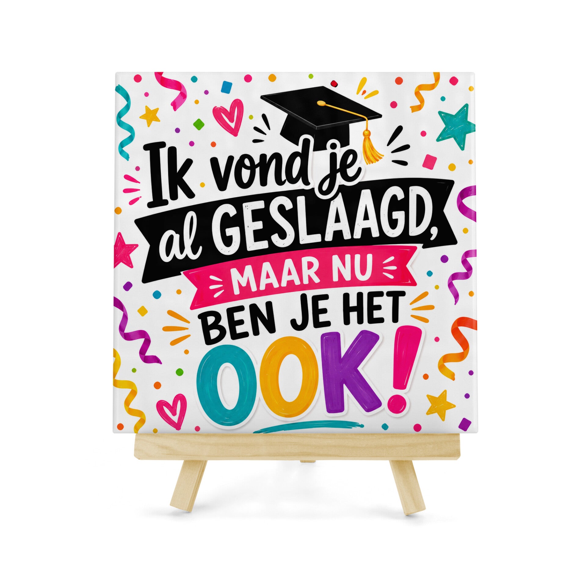Tegeltje Ik vond je al geslaagd maar nu ben je het ook!