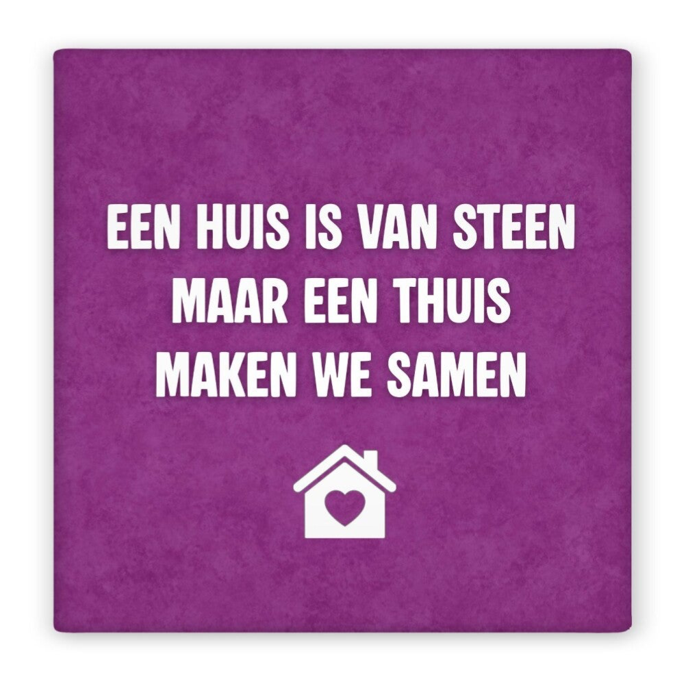 Magneet een huis is van steen maar een thuis maken we samen.
