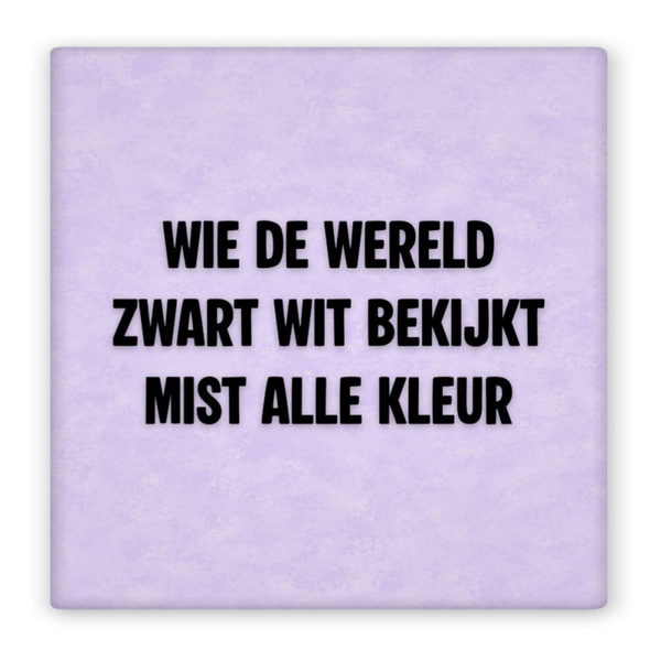 Magneet Wie de wereld zwart wit bekijkt mist alle kleur