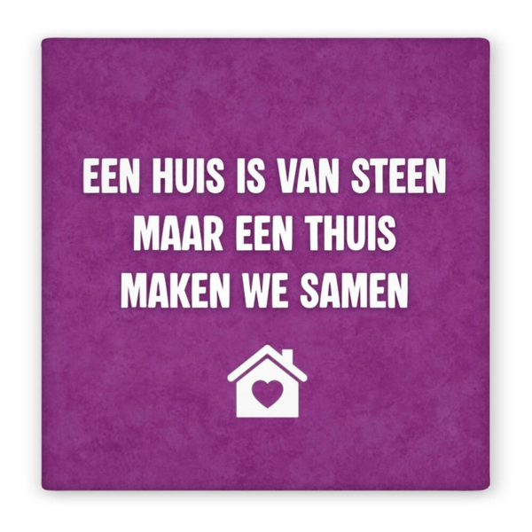 Magneet een huis is van steen maar een thuis maken we samen.