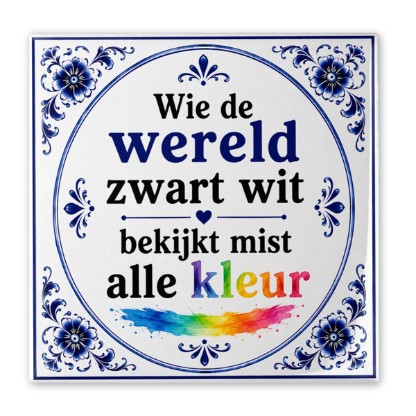 Tegeltje Delfsblauw Wie de wereld zwart wit bekijkt