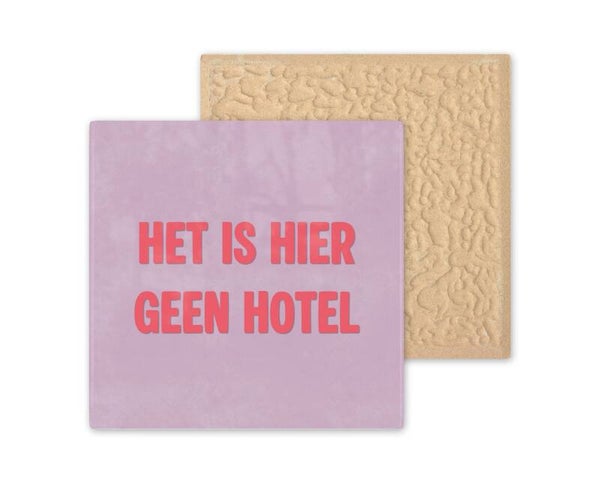 Tegeltje Het is hier geen hotel