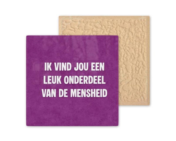 Tegeltje Ik vind jou een leuk onderdeel van de mensheid