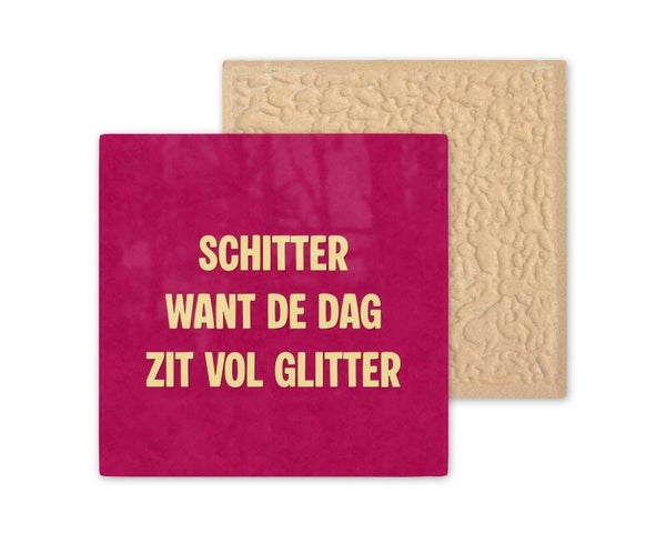 Tegeltje Schitter want de dag zit vol glitter