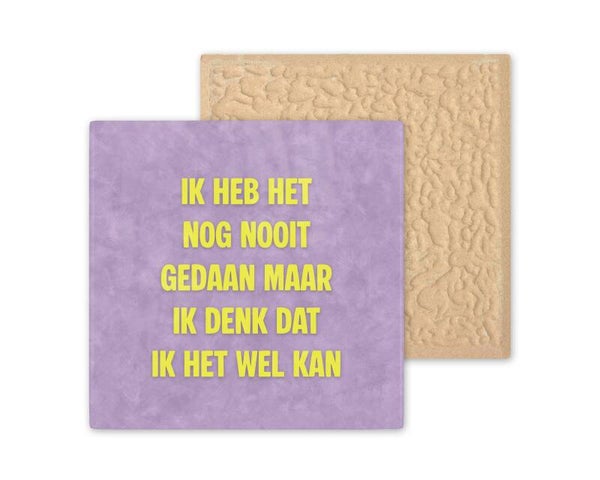 Tegeltje ik heb het nog nooit gedaan maar ik denk dat ik het wel kan
