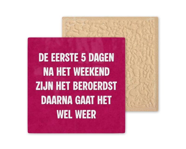Tegeltje de eerste 5 dagen na het weekend Zijn het beroerdst.