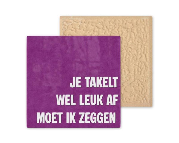 Tegeltje Je takelt wel leuk af