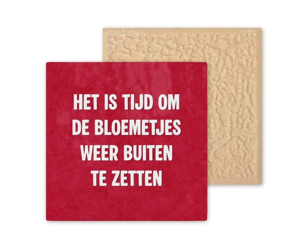 Tegeltje het is tijd om de bloemetjes buiten te zetten