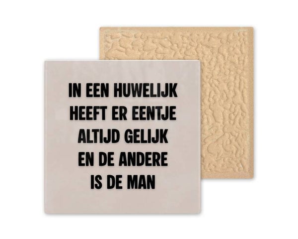 Tegeltje In een huwelijk heeft er eentje altijd gelijk en de andere is de man