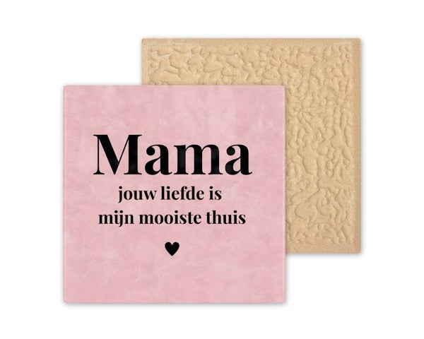 Tegeltje Mama jouw liefde is mijn mooiste thuis