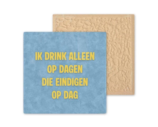Tegeltje Ik drink alleen op de dagen die eindigen op dag
