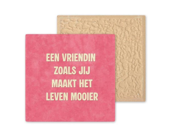 Tegeltje Een vriendin zoals jij maakt het leven mooier