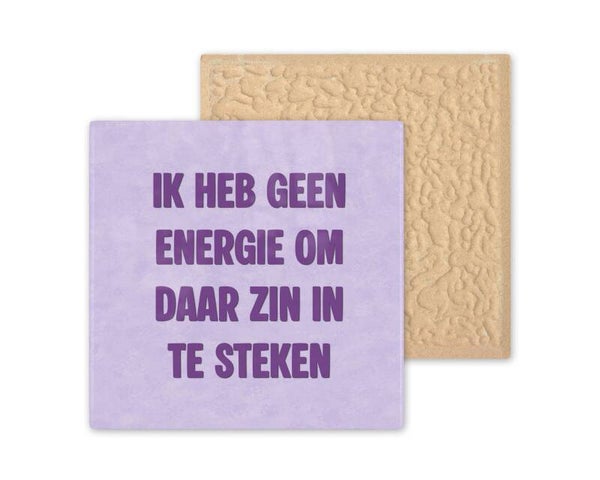 Tegeltje Ik heb geen energie om daar zin in te steken.