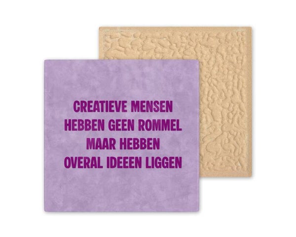 Tegeltje Creatieve mensen hebben geen rommel maar hebben overal ideeën liggen.