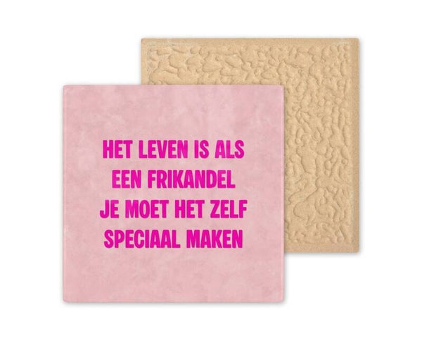 Tegeltje het leven is als een frikandel je moet het zelf speciaal maken.