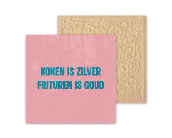 Tegeltje Koken is zilver frituren is goud