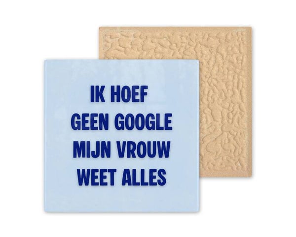 Tegeltje ik hoef geen google mijn vrouw weet alles