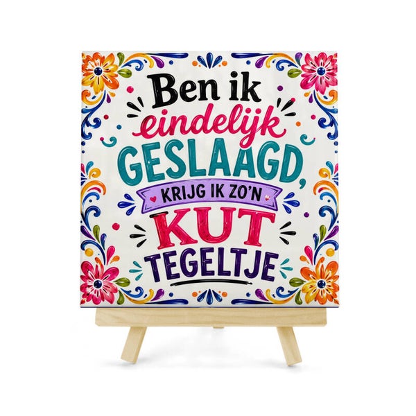 Tegeltje Ben ik eindelijk geslaagd krijg ik zo'n kut tegeltje